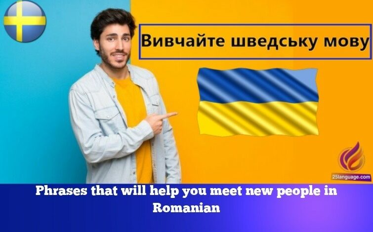 Phrases that will help you meet new people in Romanian